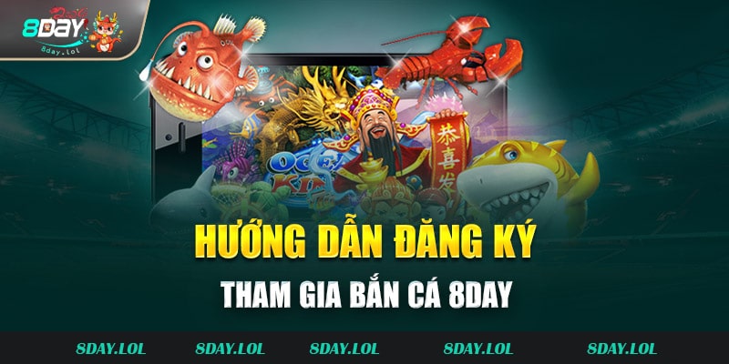 Các quy trình tham gia Bắn cá 8DAY rất đơn giản