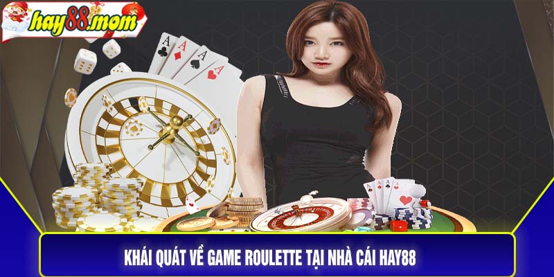 Khái quát về game roulette tại nhà cái Hay88