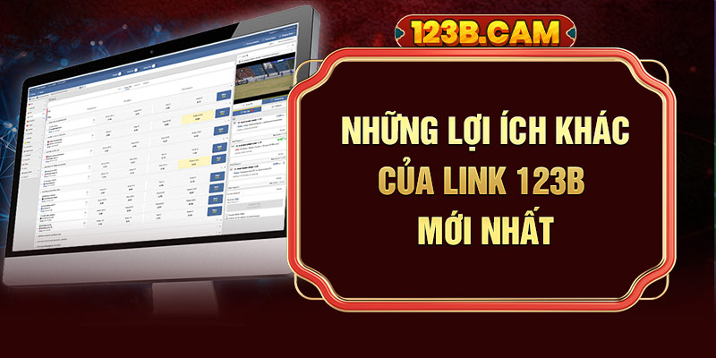 Những lợi ích khác của link 123b mới nhất