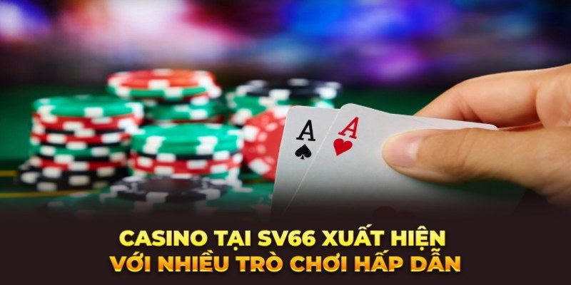 Giới  thiệu Casino SV66 gồm nhiều tựa game hấp dẫn