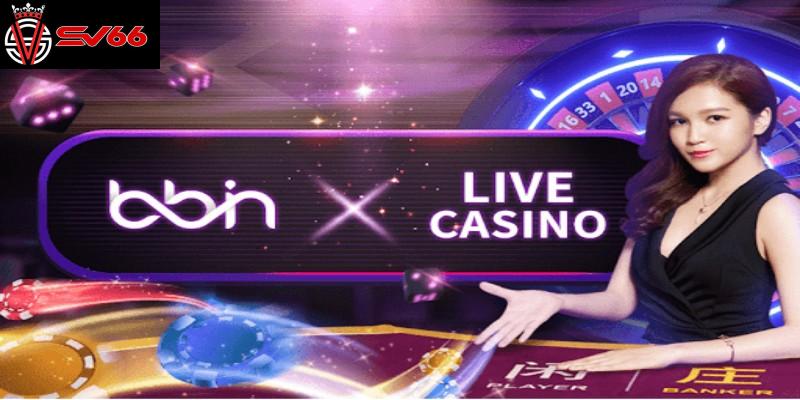 BBIN – Thương Cung Cấp Game Casino Hàng Đầu Châu Á