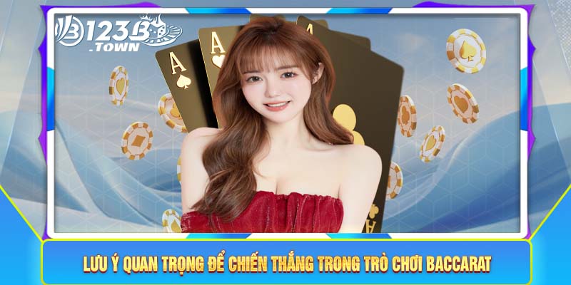 Lưu ý quan trọng để chiến thắng trong trò chơi Baccarat