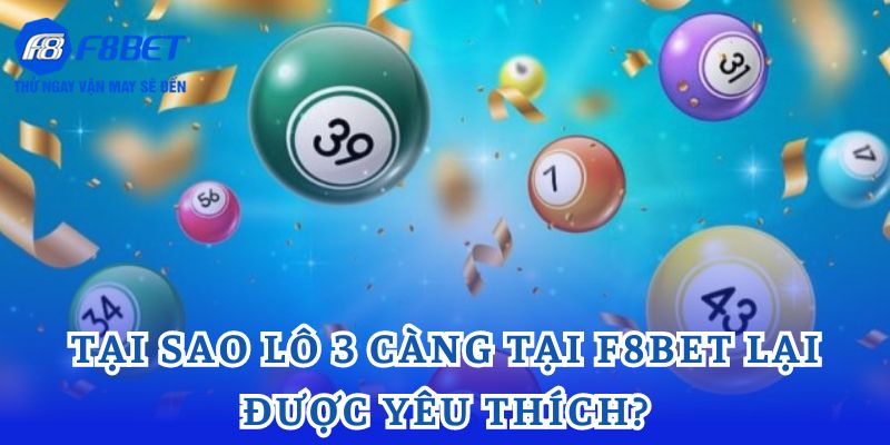 Tại sao lô 3 càng tại F8bet lại được yêu thích?