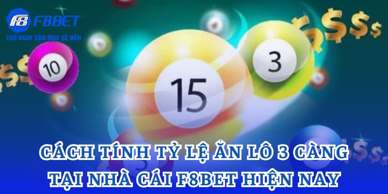 Cách tính tỷ lệ ăn lô 3 càng tại nhà cái F8bet hiện nay